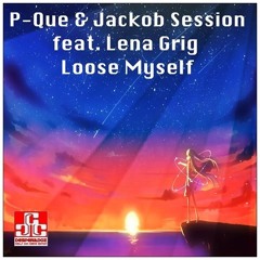P - Que&Jackob Session Feat. Lena Grig - Loose Myself (Jackob Session Mix)