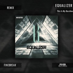 Equalizer - This Is My Bassline (Finebreak Remix)