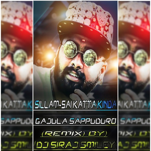 [SILLAM - SAI KATTA KINDA - GAJULA SAPPUDURO](REMIX) BY {DJ SIRAJ SMILEY}