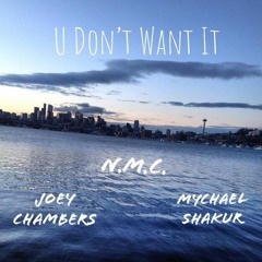 U Don't Want It-- Joey Chambers, N.M.C. & Mychael Shakur