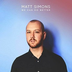 We Can Do Better // Matt Simons