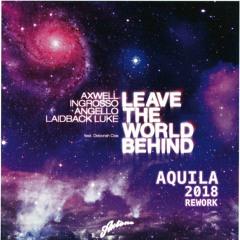 Swedish House Mafia & Laidback Luke ft. Deborah Cox - Leave The World Behind (Áquila 2018 Rework)