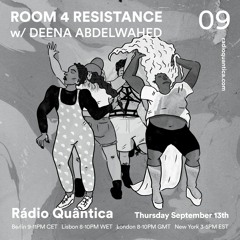 Room 4 Resistance 09 W/ Deena Abdelwahed - Rádio Quântica (13.09.2018)