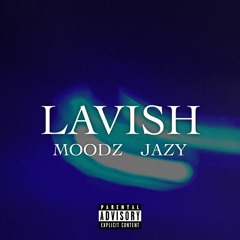 LAVISH (MOODZ X JAZY) (OUT THE HOUSE OUT NOW)