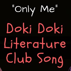 Doki Doki Literature Club song "Just Me" by HalaCG