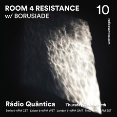 Room 4 Resistance 10 W/ Borusiade - Rádio Quântica (11.10.2018)