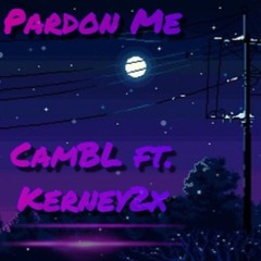 Pardon Me Ft. Kerney2x