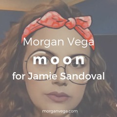 m o o n | for Jamie Sandoval