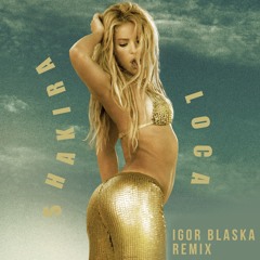 Shakira - Loca (Igor Blaska Remix)