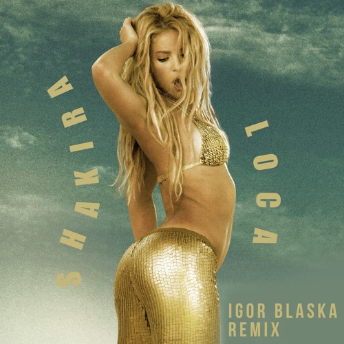 Shakira - Loca (Igor Blaska Remix) by igorblaska