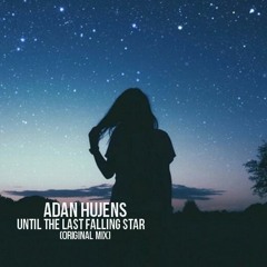 Adan Hujens - Until The Last Falling Star (Original Mix)