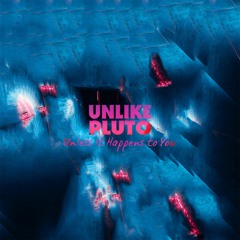 Unlike Pluto - Unless It Happens To You