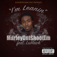 "I'm Leanin" MarleyDntShootEm x LuHawk