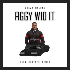 Bugzy Malone - Aggy Wid It (Jack Britten Remix)