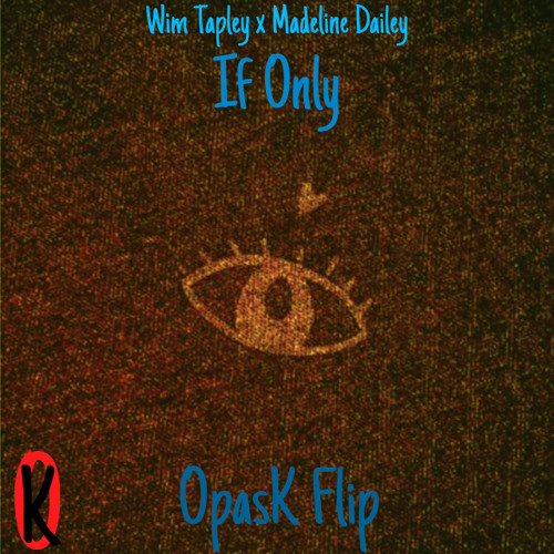 Wim Tapley x Madeline Dailey - If Only (OpasK Flip)[BUY = FREE DOWNLOAD]