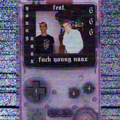 young naax- fuck young naax ft. 666