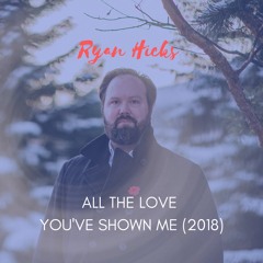 All The Love You've Shown Me (2018)