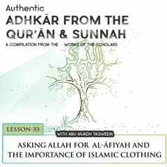 Lesson 33: Asking Allah for Al-'Afiyah and the Importance of Islamic Clothing
