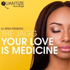THE JAGG - YOUR LOVE IS MEDICINE (SOULFULEDGE & DJ SPEN REMIX)