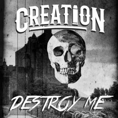 CREATION - DESTROY ME [FREE DOWNLOAD]