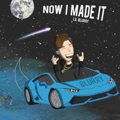 Lil Blurry - Now I Made It