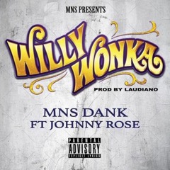 Mns Dank - Willie Wonka ft. Johnny Rose [Prod By. lil laudiano]