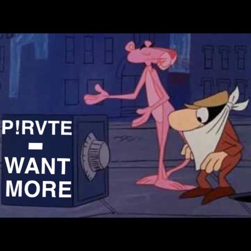 P!RVTE - WANT MORE