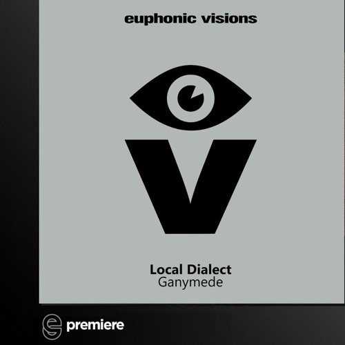 Premiere: Local Dialect - Ganymede - Euphonic Vision