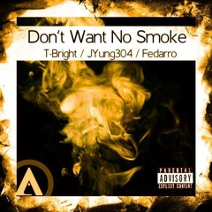 Don't Want No Smoke (Ft. JYung304 & Fedarro)