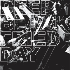 deep black fried day