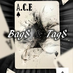 A.C.E - Bag$ & Tag$