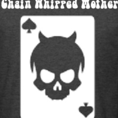Chain Whipped Mother - "Its Dirty, You'll Love It."
