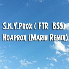 S.K.Y.Prox ( FTR BSS) - Hoaprox ( marin remix )