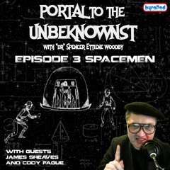 Portal to the Unbeknownst Ep. 3 Spacemen