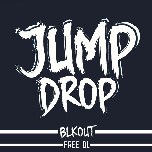 BLKOUT- Jump Drop (Original Mix) (DL IN DESC)