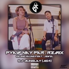 Pyaw Nay Par (Remix)