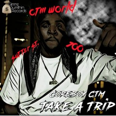 Coreboy CTM - Take A Trip Pt. 2