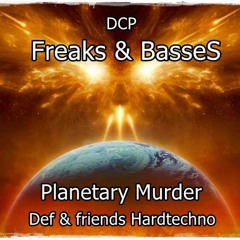 Freaks & Basses - Planetary Murder - Def & friends hardtechno 2018 end of the year