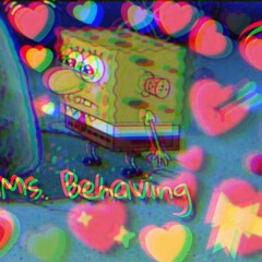Ms. Behaving