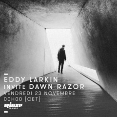 Dawn Razor - Rinse France full artist guestmix for Eddy Larkin (23/11/2018)