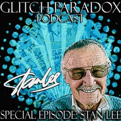 Glitch Paradox Podcast Special Episode: Stan Lee
