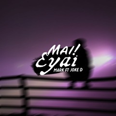 Mai! Eyai - Mark x Joke D [Prod.Dystinkt Beats]