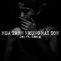 Đen - Mưa Trên Những Mái Tôn ft. Kaang (LARRIA Remix)
