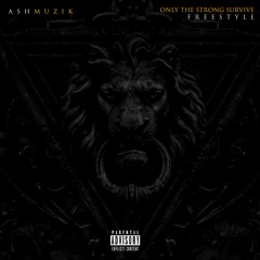 Ash muzik - only the strong survive (freestyle)