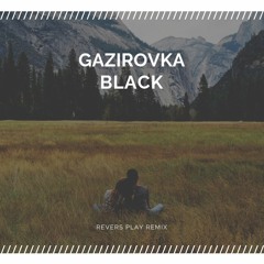 Gazirovka - Black (Revers Play Remix)