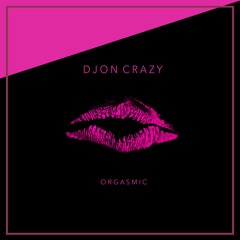Djon Crazy - Orgasmic