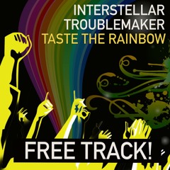 Interstellar Troublemaker - Taste The Rainbow // FREE DOWNLOAD!