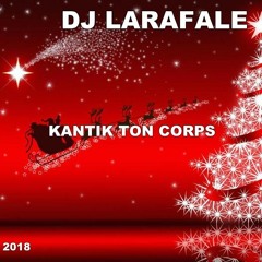 KANTIK TON CORPS BY DJ LARAFALE(MDL AXIUM et MDE FAYA DREAM)