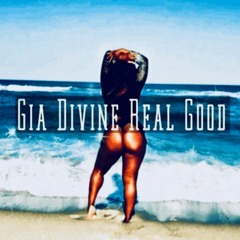 Gia Divine - Real Good