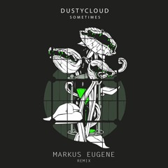 DUSTYCLOUD - Sometimes (Markus Eugene. Remix)